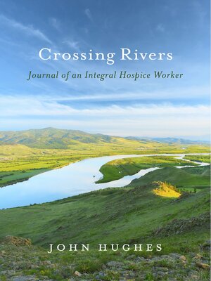 cover image of Crossing Rivers: Journal of an Integral Hospice Worker